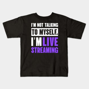 I'm not talking to myself I'm live streaming Kids T-Shirt